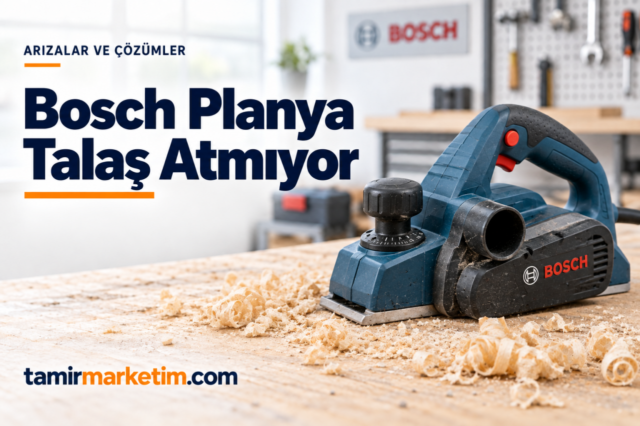Bosch Planya Talaş Atmıyor: Tıkanma ve Kesim Sorunları